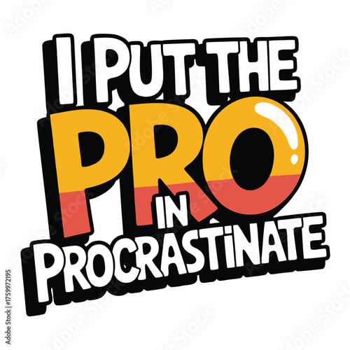 I Put the Pro in Procrastinate Funny Quote Typography Design