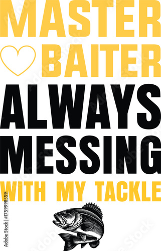 Master Baiter Always Messing With My Tackle 