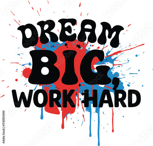 DREAM BIG WORK HARD T-SHIRT DESIGN