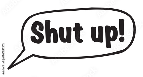 Black outline speech bubble with the phrase "shut up!" in bold letters, conveying a message of silence or surprise.