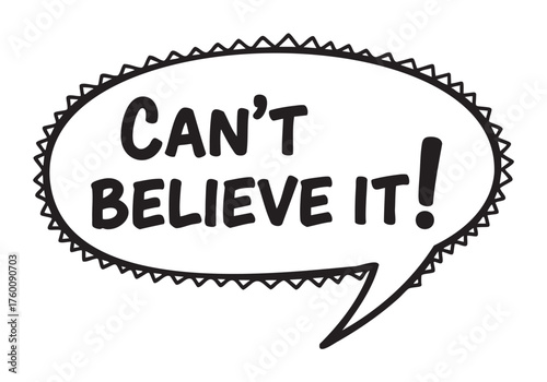 Black and white comic-style speech bubble with the phrase "can't believe it!" in bold text and spiky border accents.