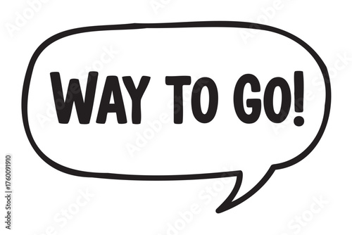 Black outline of a speech bubble containing the phrase "way to go!" in bold, uppercase text, conveying encouragement or congratulations.