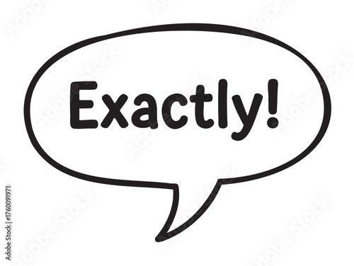 Black outline of a speech bubble containing the word "exactly" in bold font. simple, monochrome design conveys agreement or clarity.