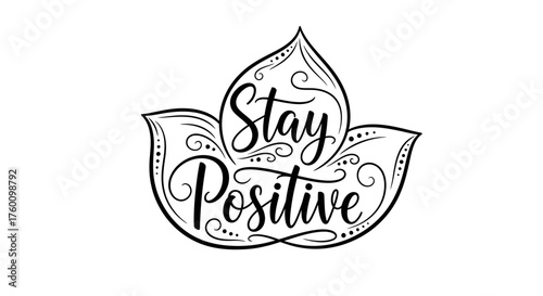Elegant floral design with the inspirational message Stay Positive in a decorative script.