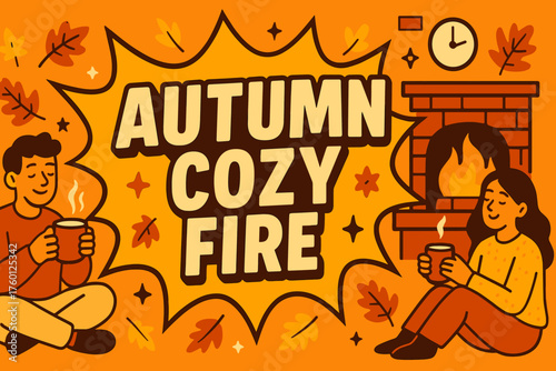 Autumn cozy fire banner flat vector illustration bold oversized text inside comic burst cartoon characters sitting near fireplace with hot drinks leaves scattered orange and gold color.