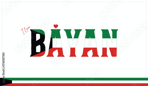 I love Bayan, Typographic design of I love Bayan on a white background, Flag typography of Bayan with heart, Vector design of I love Kuwait