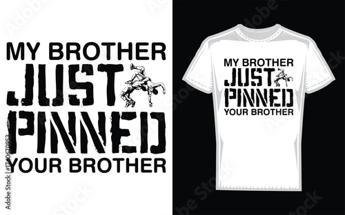 Humorous silhouette of two wrestlers one pinning the other with the text my brother just pinned your brother in a bold playful font perfect for sports or sibling rivalry themes