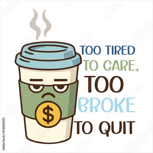 Too tired to care too broke to quit T-shirt, Sarcastic Office Humor Shirt Design, sarcastic Workplace saying, office life Clipart