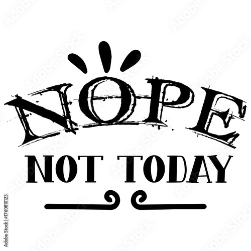 Nope Not Today  t-shirt 