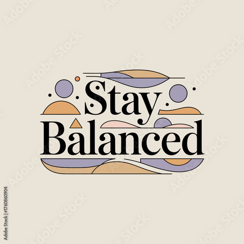 Stay balanced typographic design with abstract organic shapes and soft color palette for mindfulness and well-being concepts vector