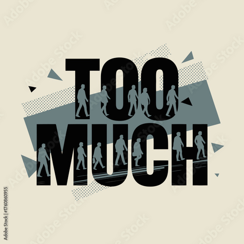 Dynamic "too much" text design with silhouetted figures and abstract geometric elements graphic art poster vector