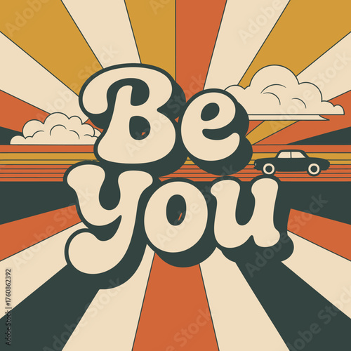 Embrace your unique identity with a retro be you message surrounded by warm hues sunburst and stylized clouds and a classic car vector