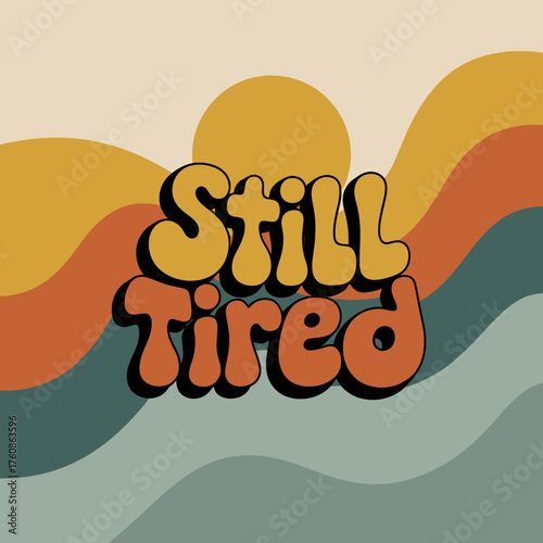 Retro styled still tired phrase with groovy waves and sunset elements depicting exhaustion and nostalgia vector