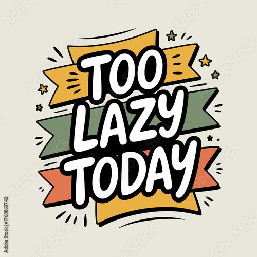 Humorous text sticker 'too lazy today' design expressing modern slang fun and relaxation lifestyle trendy art vector