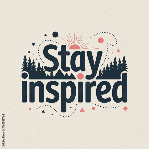 Stay inspired motivational typography design featuring abstract shapes and evergreen forest elements for uplifting graphics vector