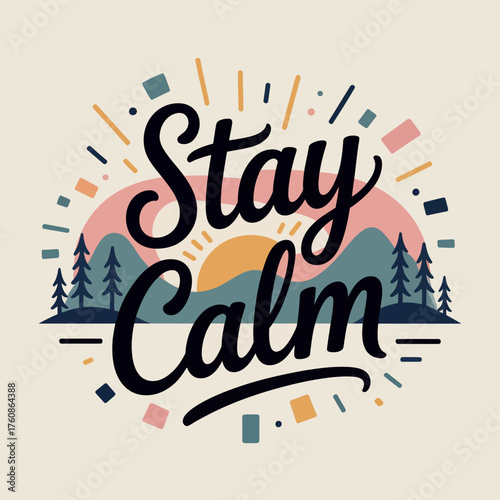 Inspirational typography featuring the phrase stay calm surrounded by a serene mountain landscape and radiant sunburst effect vector
