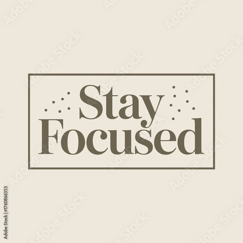 Inspirational typography featuring the phrase 'stay focused' in a rectangle border with subtle decorative elements ideal for motivational content and graphic design projects vector