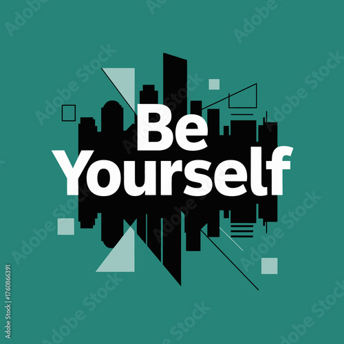 Inspirational be yourself typography poster design with abstract geometric shapes and cityscape silhouette for empowerment and motivation vector