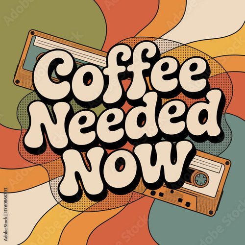 Retro 70s style coffee needed now text design with vintage cassette tapes and abstract organic shapes vector