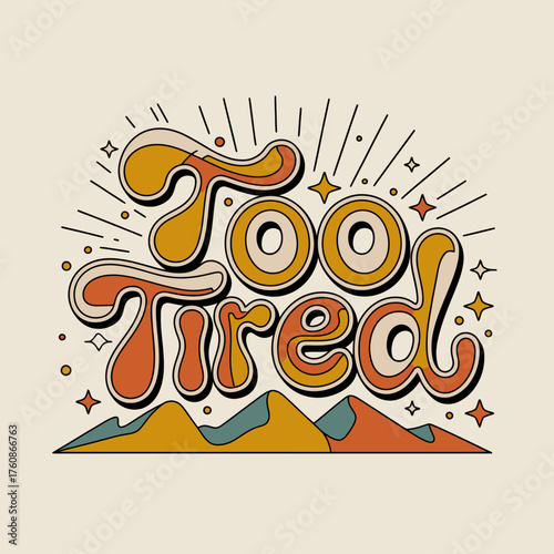 Retro style typography design "too tired" with vibrant sunset colors and mountain landscape element for vintage vibes and expressive messaging vector