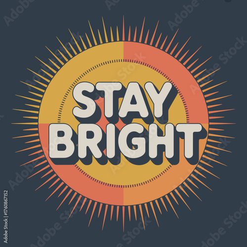 Inspirational stay bright sunburst typography poster design promoting positivity and optimism for motivational content vector