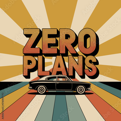 Retro 70s style car and typography 'zero plans' design featuring sunburst background for vintage automotive and lifestyle projects vector