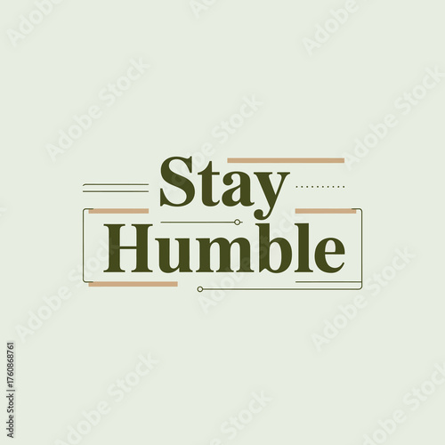 Stay humble inspirational typography design quote featuring bold serif font and minimalist lines on a light background vector