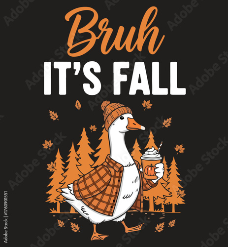Bruh, It's Fall Goose with Pumpkin Spice Latte T-Shirt Design Vector - Funny Autumn Vibe Graphic Tee Apparel Print, Flannel Bird, Cozy Season Humor, Thanksgiving.