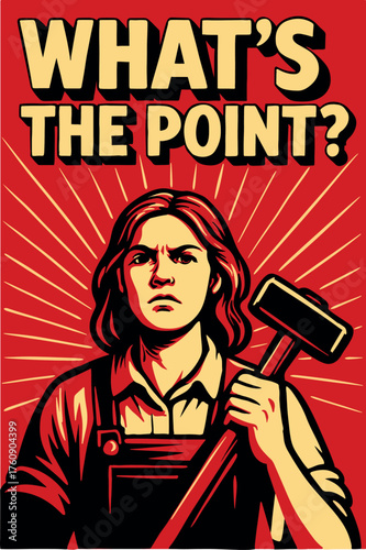 An illustration in the style of an agitation poster with a working figure and the text "What's the point?", used in themes of protest and social criticism.