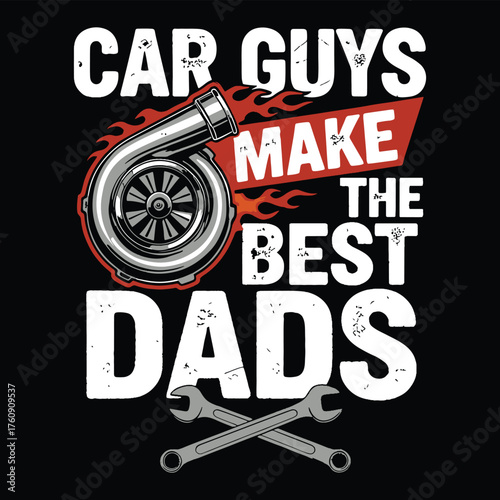 Funny car quote 'Car Guys Make The Best Dads'. T-shirt design with turbocharger for Father's Day gift.