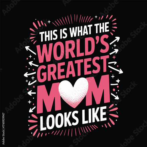 This is what the worlds greatest mom looks like text
