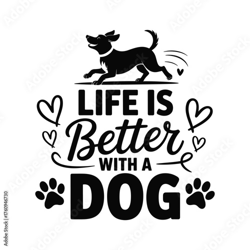 Happy dog silhouette above inspirational text life is better with a dog