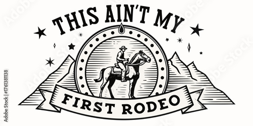 This ain t my first rodeo vintage style cowboy riding horse emblem