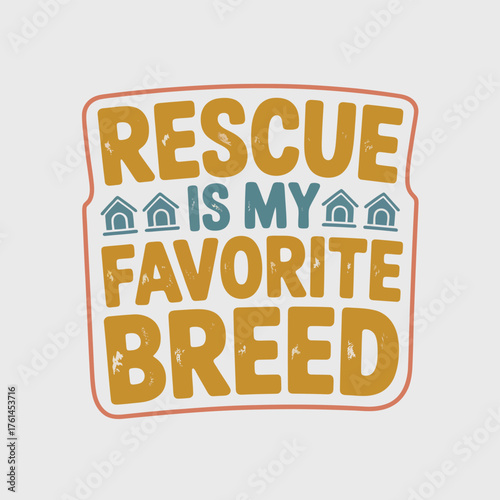 Celebrate the joy of pet adoption with this heartwarming "Rescue is My Favorite Breed" design, perfect for passionate animal lovers and advocates spreading a positive message.