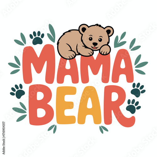 typography t shirt design, inspirational quotes t-shirt vector, Adorable mama bear cub illustration with playful paw prints and botanical accents celebrating motherhood and family love