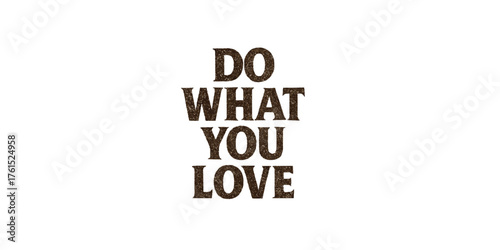 Print  “Do What You Love” vintage textured font