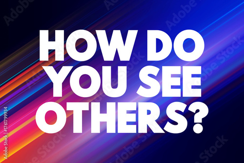 How Do You See Others? - typically refers to the perspective or viewpoint one holds towards other people, text concept background