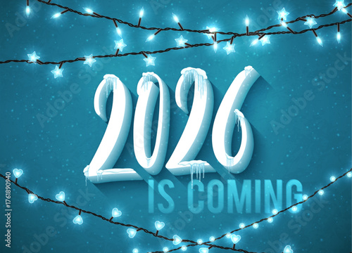 Happy New Year 2026 Coming. Winter Holiday Poster with Lettering, Realistic Snow and Icicles on Blue Background with Glowing Garland. Winter Background with Lights. Vector illustration.