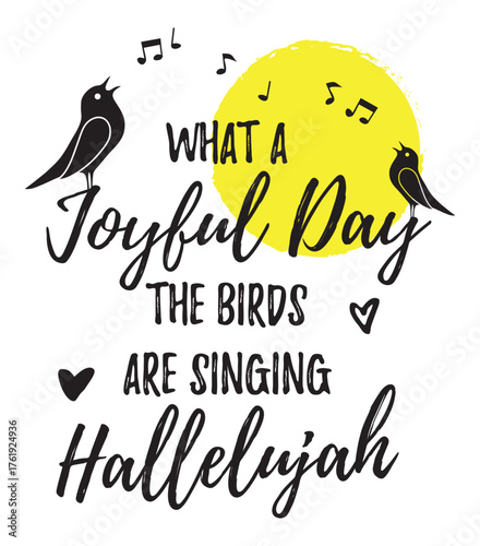 Motivational quote "What a joyful day, the birds are singing Hallelujah" with two singing birds and a shining sun. Perfect for spreading positivity and hope.