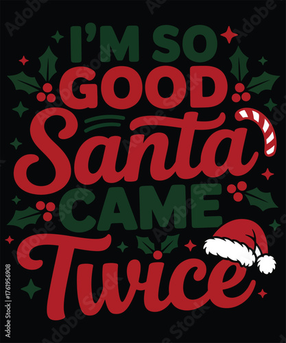 I,m So Good Santa Came Twice A Christmas T-shirt Design
