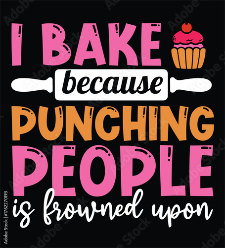 I Bake Because Punching Is Frowned Upon Funny Baking Quote Design