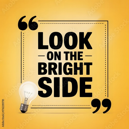 Motivational Bright Side Quote Image – Encouraging Positive Attitude and Hope with Light Bulb Concept, Perfect for Mental Health, Happiness, and Self-Improvement Content.