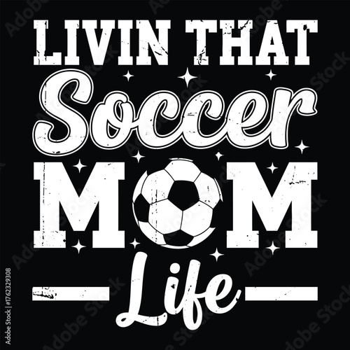 Livin that soccer mom life design for sports enthusiasts and supportive mothers alike