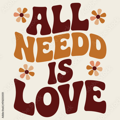 All Needd Is Love groovy retro text with flowers words quote