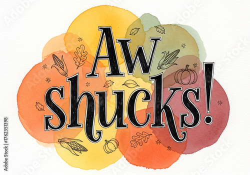 Aw shucks text on watercolor background with autumn elements for Thanksgiving celebration. Fall harvest greeting card design.