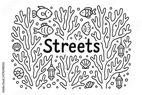 Coral Streets Doodle. Doodle coral streets with fish, shells, and lanterns, center word “Streets” in black and white isolated