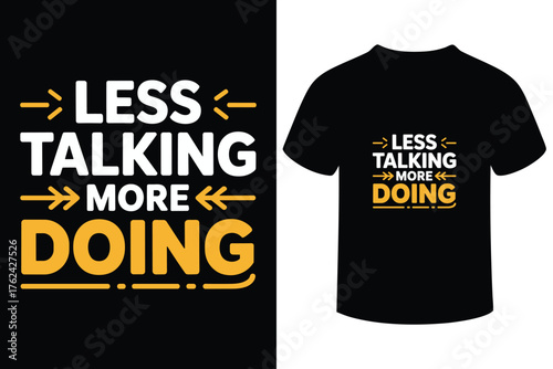 Less talking more doing motivational quote t shirt design