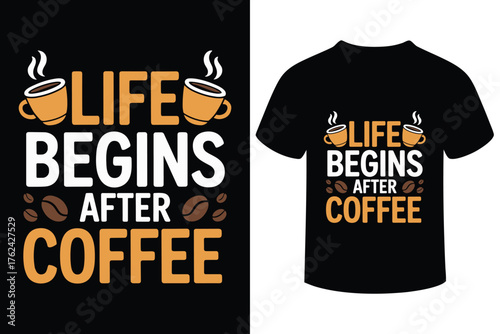 Life begins after coffee funny coffee lover t shirt design
