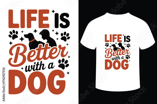 Life is better with a dog t shirt design