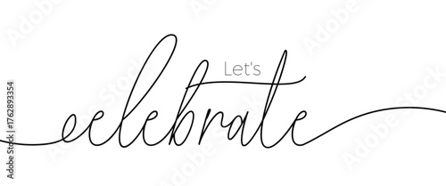 Let's celebrate elegant black calligraphy. Hand drawn vector linear lettering. Modern holiday lettering isolated on white background. Design for greeting cards, posters, banners, print invitations